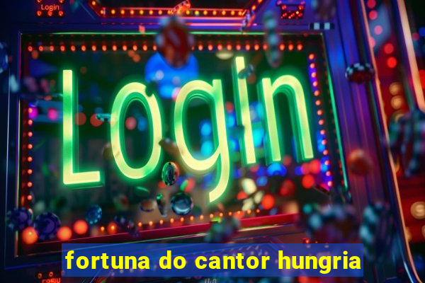 fortuna do cantor hungria